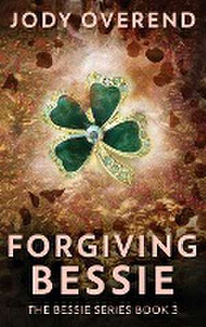 Forgiving Bessie de Jody Overend