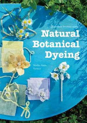 Natural Botanical Dyeing: 20 Projects for Every Season de Mariko Asada Veriteco