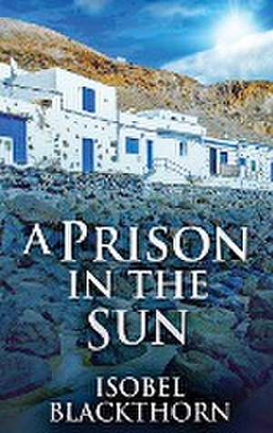 A Prison In The Sun de Isobel Blackthorn