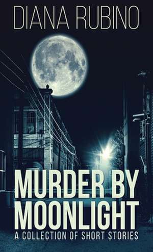 Murder By Moonlight de Diana Rubino