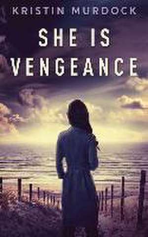 She Is Vengeance de Kristin Murdock