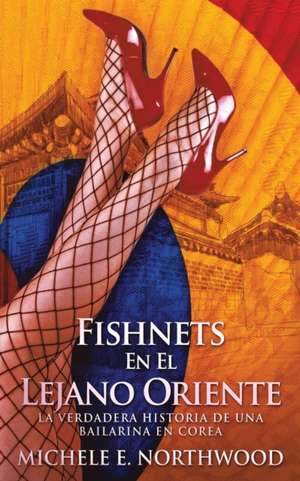 Fishnets - En El Lejano Oriente de Michele E Northwood