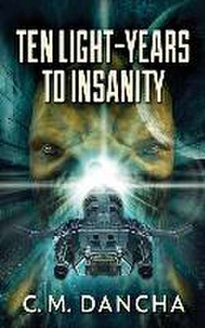 Ten Light-Years To Insanity de C M Dancha