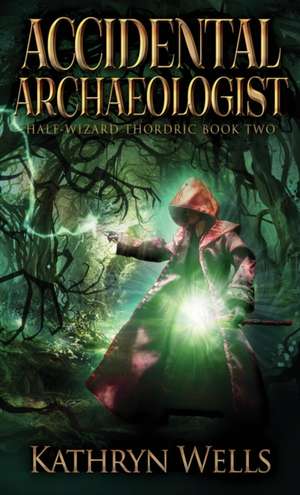 Accidental Archaeologist de Kathryn Wells