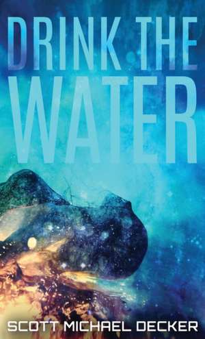 Drink The Water de Scott Michael Decker