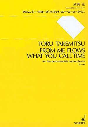 From Me Flows What You Call Time: For Five Percussionists and Orchestra de Toru Takemitsu