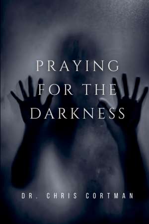 Praying for the Darkness de Chris Cortman