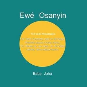 Ewe Osanyin: 180 Herbs Commonly Used in Ifa-Orisha/180 Hierbas de USO Comun En Ifa-Orisha (Full-Color Photographs) de Baba Jaha