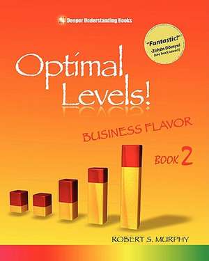 Optimal Levels!: Business Flavor Book 2 de Robert S. Murphy