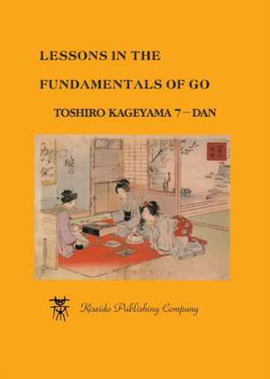 Lessons in the Fundamentals of Go de Toshiro Kageyama