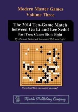 The 2014 Ten-Game Match Between Gu Li and Lee Sedol: Games Six to Eight de Michael Redmond