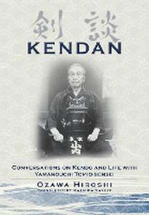 Kendan - Conversations on Kendo and Life with Yamanouchi Tomio-sensei de Hiroshi Ozawa