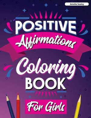 Inspirational Quotes Coloring Book for Girls de Amelia Sealey