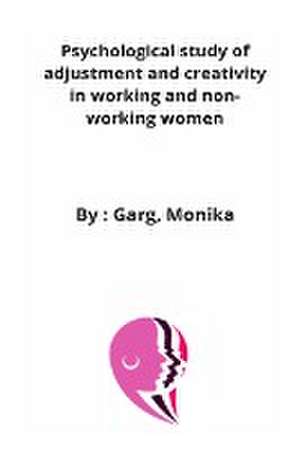 Psychological study of adjustment and creativity in working and non-working women de Garg Monika