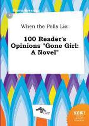 When the Polls Lie: 100 Reader's Opinions Gone Girl: A Novel de Emma Bressing