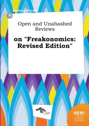 Open and Unabashed Reviews on Freakonomics: Revised Edition de Andrew Payne