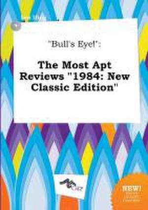 Bull's Eye!: The Most Apt Reviews 1984: New Classic Edition de Leo Ifing