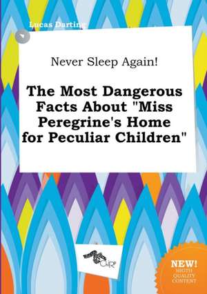 Never Sleep Again! the Most Dangerous Facts about Miss Peregrine's Home for Peculiar Children de Lucas Darting