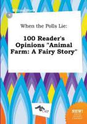 When the Polls Lie: 100 Reader's Opinions Animal Farm: A Fairy Story de William Stott