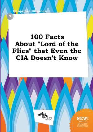 100 Facts about Lord of the Flies That Even the CIA Doesn't Know de Benjamin Skinner