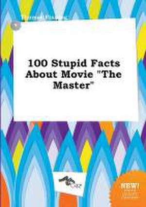 100 Stupid Facts about Movie the Master de Thomas Finning