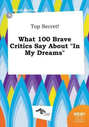 Top Secret! What 100 Brave Critics Say about in My Dreams de Jacob Harfoot