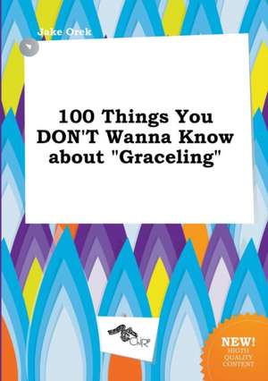 100 Things You Don't Wanna Know about Graceling de Jake Orek