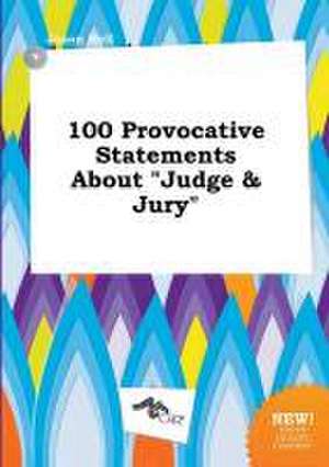 100 Provocative Statements about Judge & Jury de Jason Rell