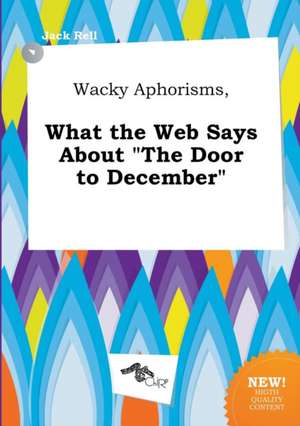 Wacky Aphorisms, What the Web Says about the Door to December de Jack Rell