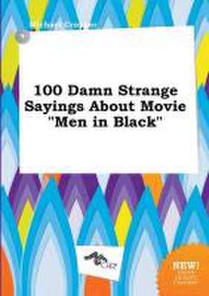 100 Damn Strange Sayings about Movie Men in Black de Michael Cropper