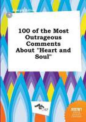 100 of the Most Outrageous Comments about Heart and Soul de Joseph Arling