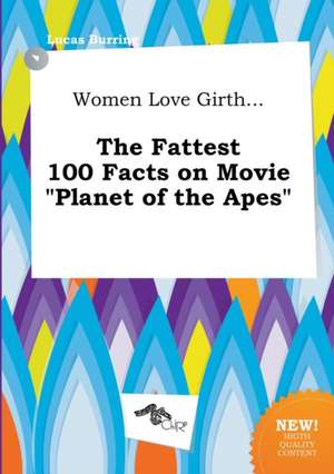 Women Love Girth... the Fattest 100 Facts on Movie Planet of the Apes de Lucas Burring