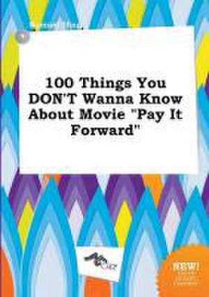 100 Things You Don't Wanna Know about Movie Pay It Forward de Samuel Ifing