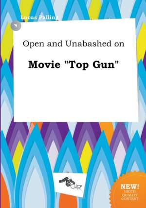 Open and Unabashed on Movie Top Gun de Lucas Palling