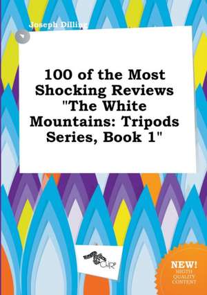 100 of the Most Shocking Reviews the White Mountains: Tripods Series, Book 1 de Joseph Dilling