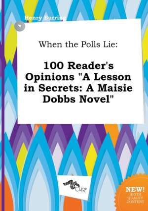 When the Polls Lie: 100 Reader's Opinions a Lesson in Secrets: A Maisie Dobbs Novel de Henry Burring