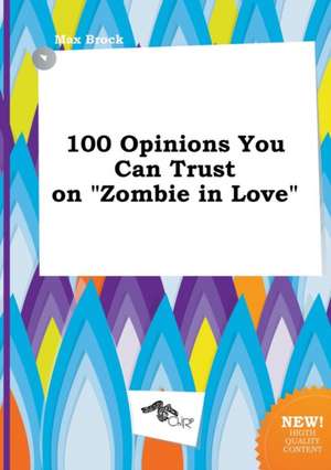 100 Opinions You Can Trust on Zombie in Love de Max Brock