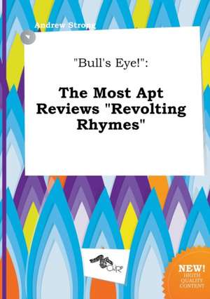 Bull's Eye!: The Most Apt Reviews Revolting Rhymes de Andrew Strong