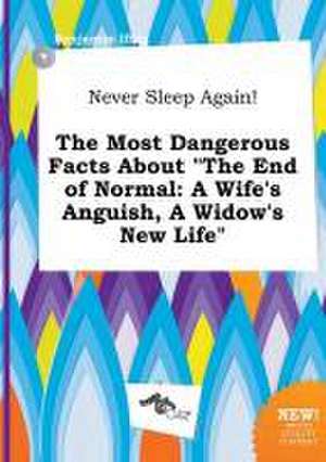 Never Sleep Again! the Most Dangerous Facts about the End of Normal: A Wife's Anguish, a Widow's New Life de Benjamin Ifing