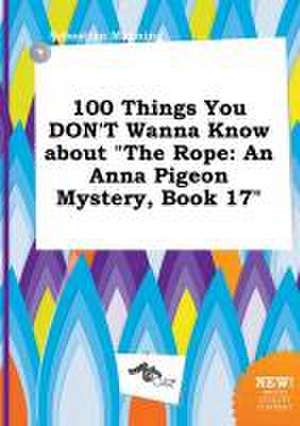 100 Things You Don't Wanna Know about the Rope: An Anna Pigeon Mystery, Book 17 de Sebastian Manning