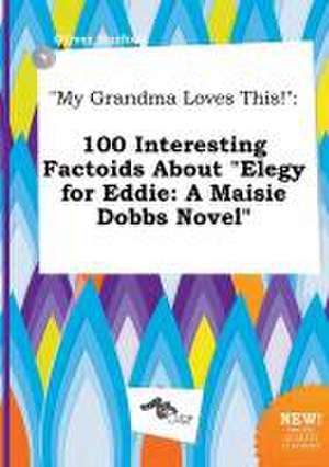 My Grandma Loves This!: 100 Interesting Factoids about Elegy for Eddie: A Maisie Dobbs Novel de Oliver Harfoot