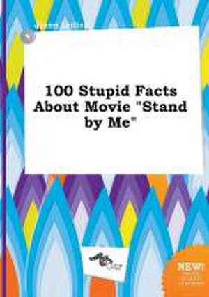 100 Stupid Facts about Movie Stand by Me de Jason Leding