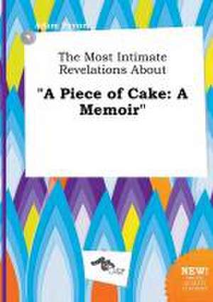 The Most Intimate Revelations about a Piece of Cake: A Memoir de Adam Payne