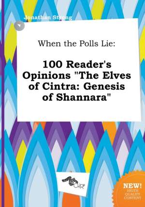 When the Polls Lie: 100 Reader's Opinions the Elves of Cintra: Genesis of Shannara de Jonathan Strong