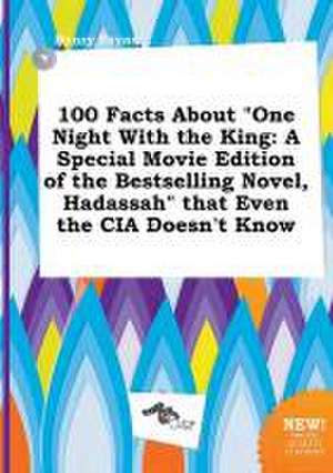 100 Facts about One Night with the King: A Special Movie Edition of the Bestselling Novel, Hadassah That Even the CIA Doesn't Know de Henry Payne