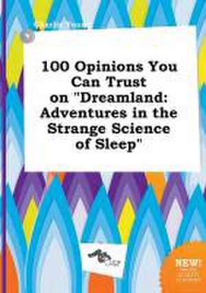 100 Opinions You Can Trust on Dreamland: Adventures in the Strange Science of Sleep de Charlie Young