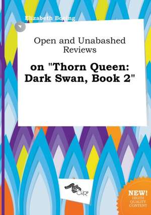 Open and Unabashed Reviews on Thorn Queen: Dark Swan, Book 2 de Elizabeth Boeing