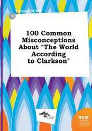 100 Common Misconceptions about the World According to Clarkson de Thomas Silver