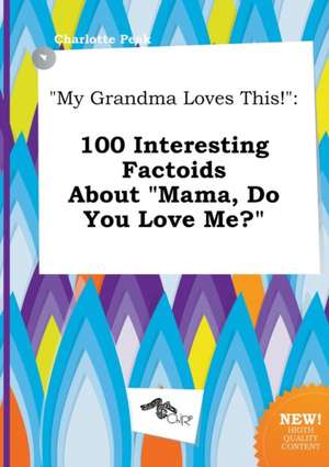 My Grandma Loves This!: 100 Interesting Factoids about Mama, Do You Love Me? de Charlotte Peak