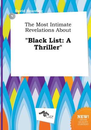 The Most Intimate Revelations about Black List: A Thriller de David Hearding